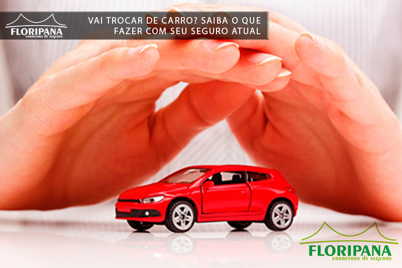 Vai trocar de carro? Saiba o que fazer com seu seguro atual